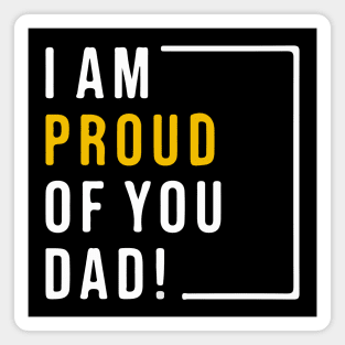 i am proud of you dad fathers day inspirational quotes Magnet